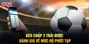 Giải thích về kèo chấp 2 trái